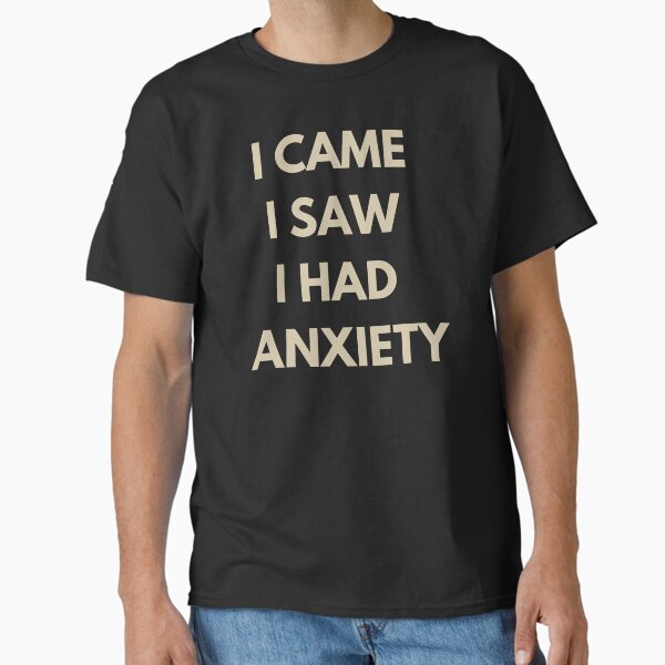 I Came I Saw I Had Anxiety - Funny Introvert Quote Text-Only Design Classic T-Shirt Hoodie, Sweatshirt (Image 2)