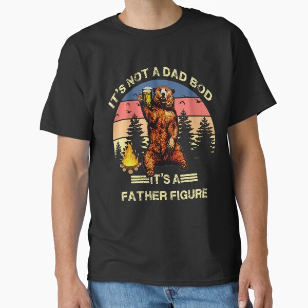 Its Not A Dad Bod Its A Father Figure Bear Classic T-Shirt Hoodie, Sweatshirt | VibeTeeNation.com (Image 2)