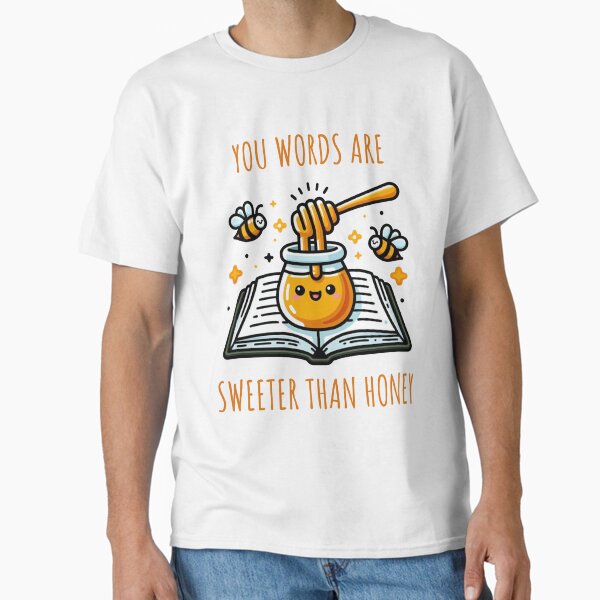 your words are sweeter than honey Classic T-Shirt Hoodie, Sweatshirt | VibeTeeNation.com (Image 2)