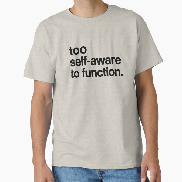 Too Self-Aware to Function - Funny Introvert Design Classic T-Shirt Hoodie, Sweatshirt | VibeTeeNation.com (Image 2)