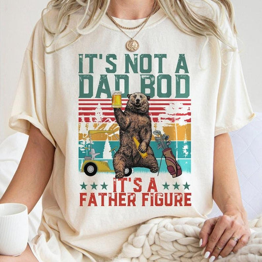 t's Not Dad Bod It's A Father Figure , Funny Dad Bod , Papa Bear , Beer Dad , Father Figure