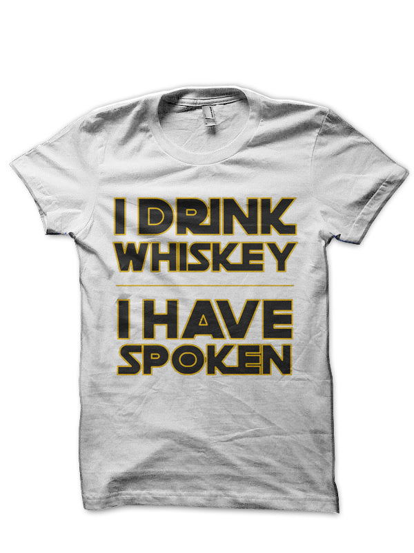 I Drink Whiskey I Have Spoken White T-Shirt Hoodie, Sweatshirt | VibeTeeNation.com