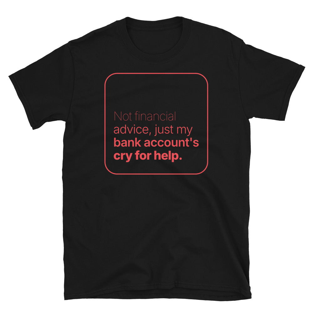 Not Financial Advice, Just My Bank Account's Cry for Help T-Shirt