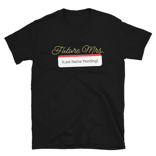 Future Mrs. (Last Name Pending) T-Shirt