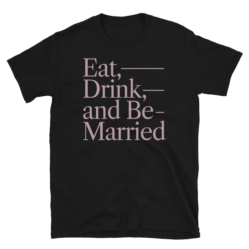 Eat, Drink, And Be Married T-Shirt