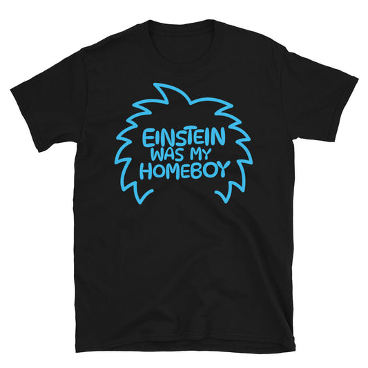 Einstein Was My Homeboy T-Shirt