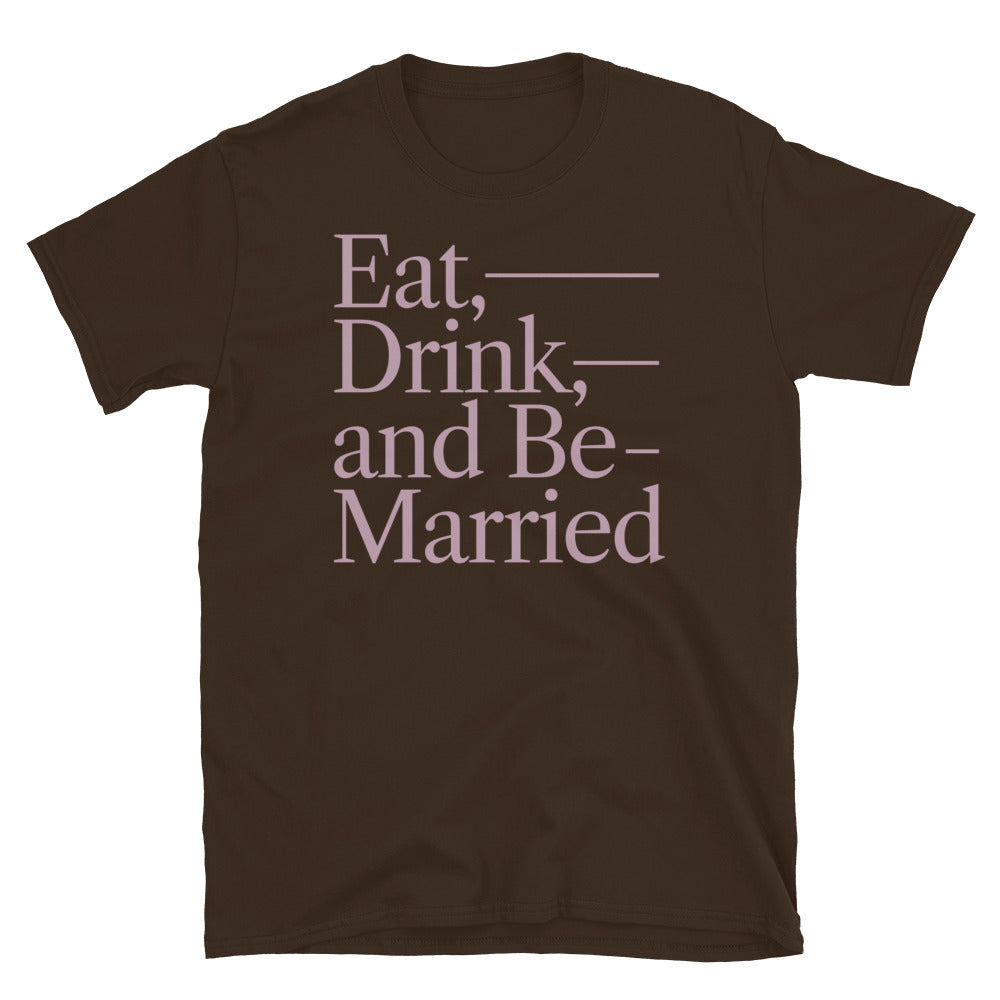 Eat, Drink, And Be Married T-Shirt