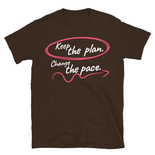Keep the Plan. Change the Pace T-Shirt