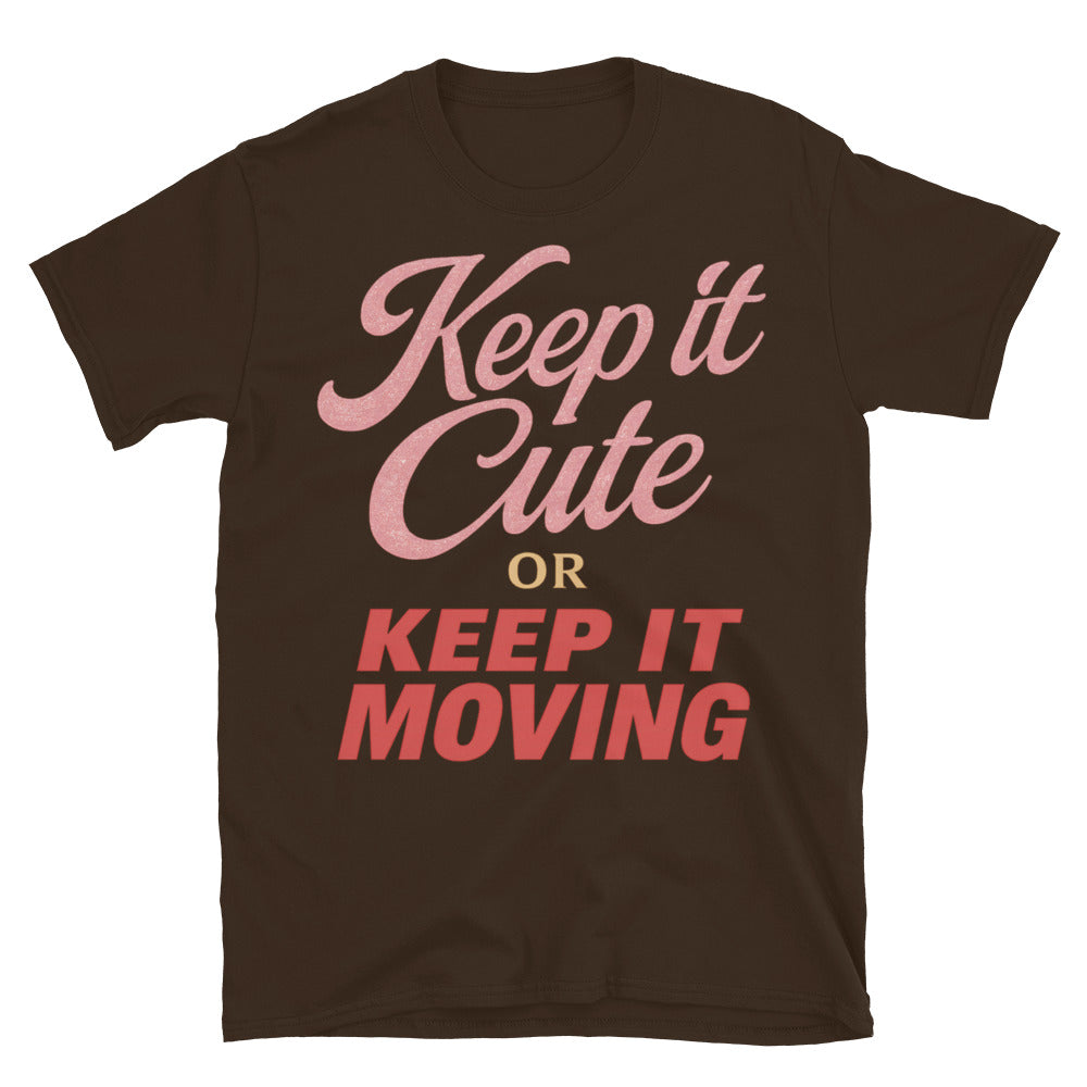 Keep It Cute Or Keep It Moving T-Shirt