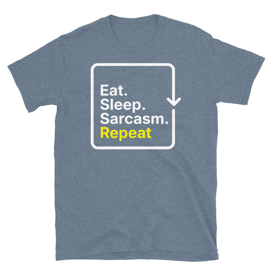 Eat. Sleep. Sarcasm. Repeat T-Shirt