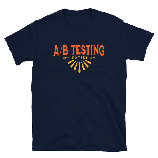 AB Testing My Patience T-Shirt