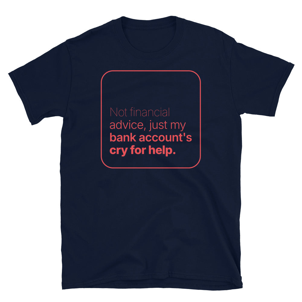 Not Financial Advice, Just My Bank Account's Cry for Help T-Shirt