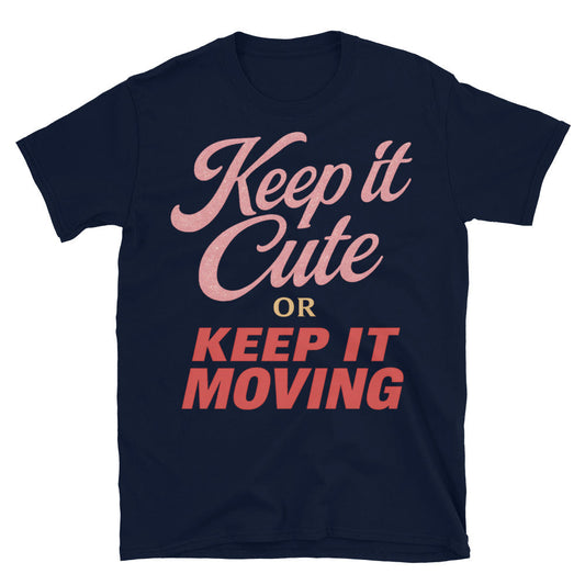 Keep It Cute Or Keep It Moving T-Shirt