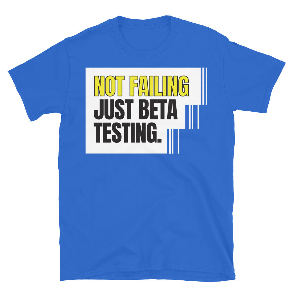 Not Failing Ã¢â‚¬â€ Just Beta Testing T-Shirt
