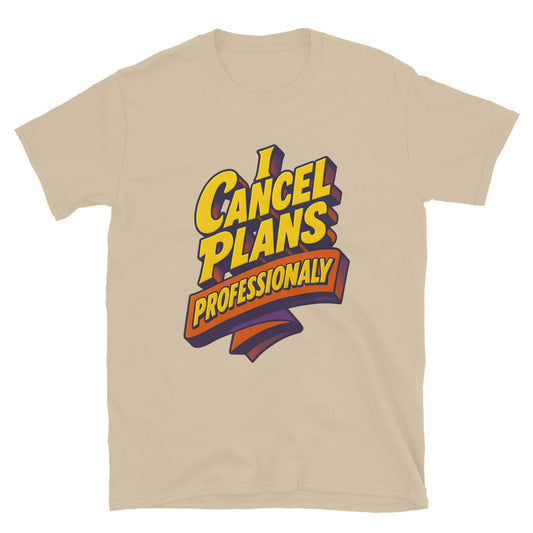 I Cancel Plans Professionally T-Shirt Style001
