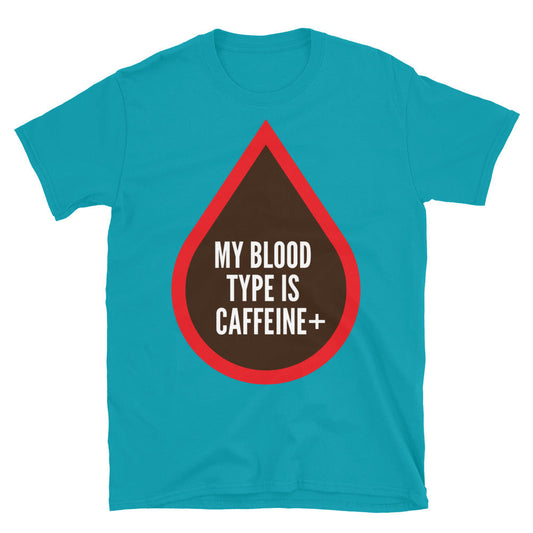 My Blood Type Is Caffeine+ T-Shirt