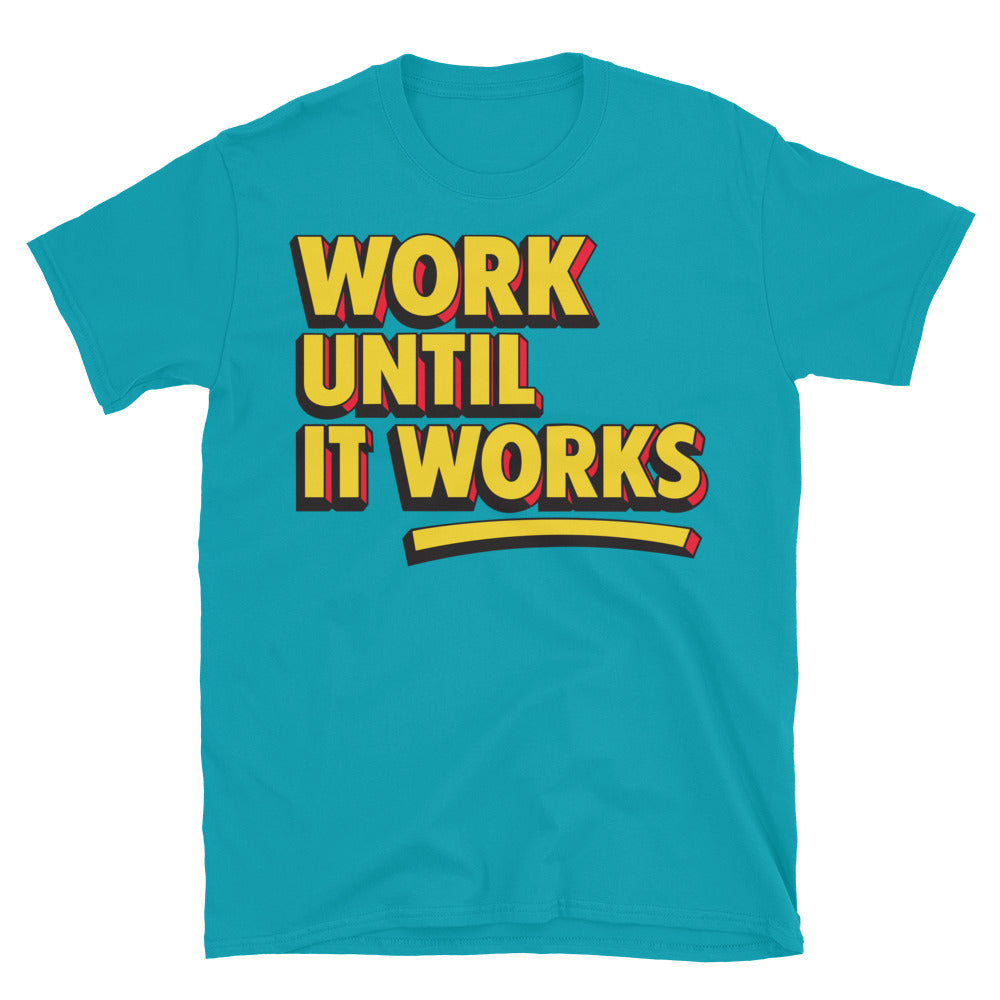 Work Until It Works T-Shirt