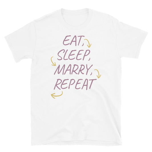 Eat, Sleep, Marry, Repeat T-Shirt