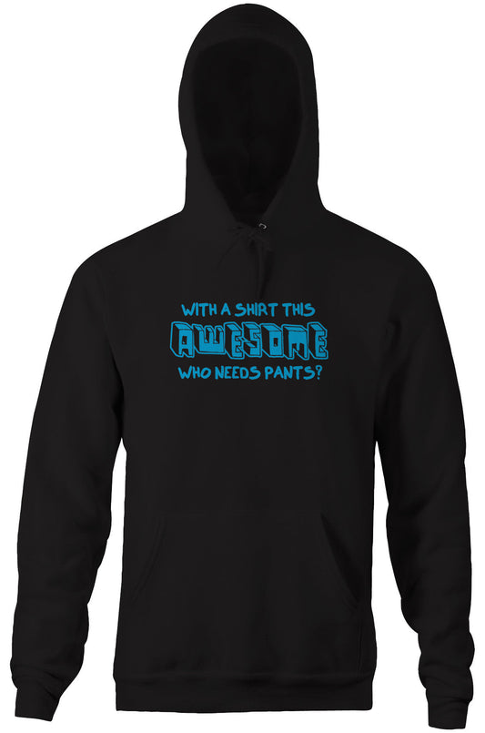 With A Shirt This Awesome, Who Needs Pants? Hoodie
