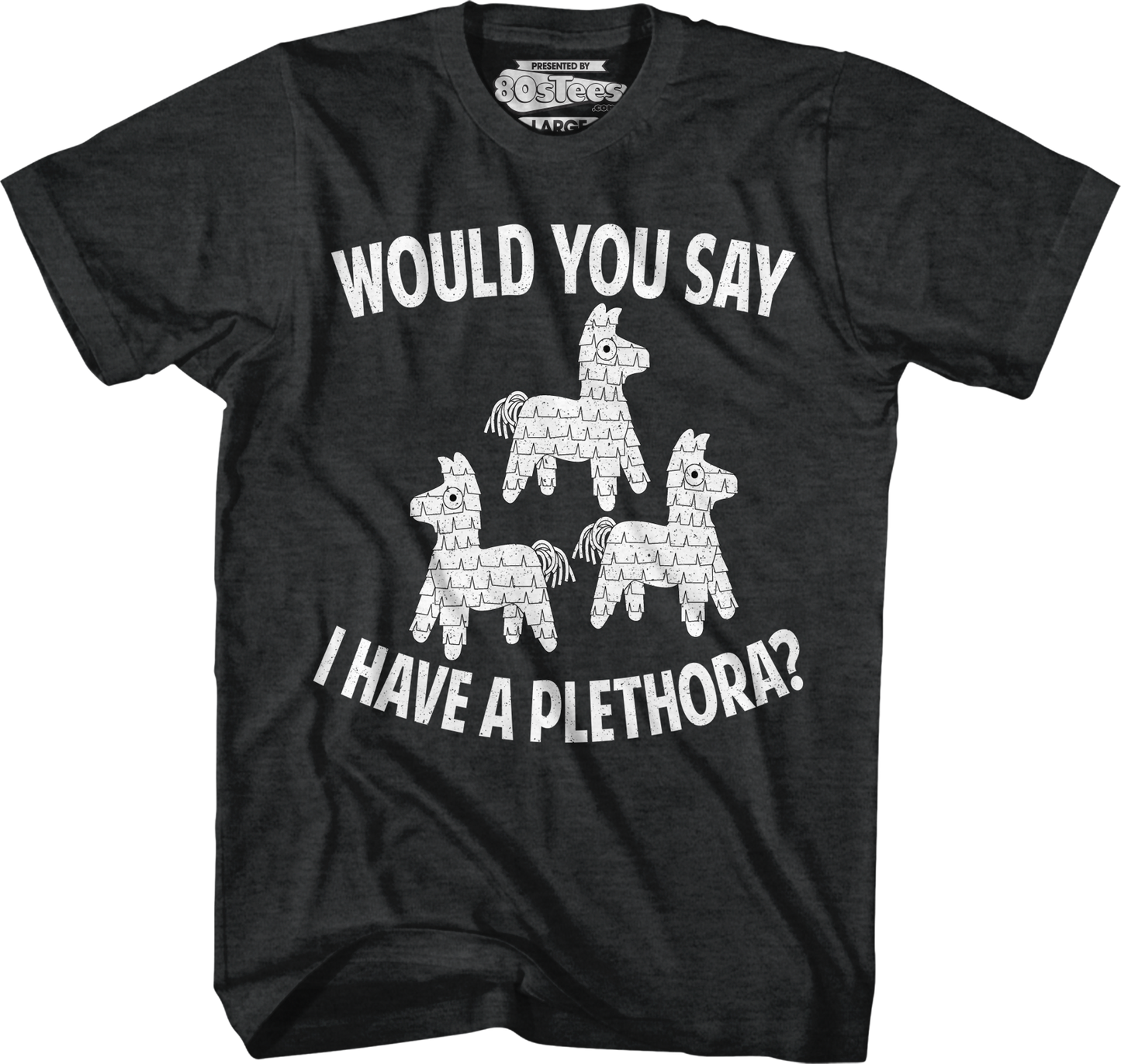 Would You Say I Have A Plethora Three Amigos T-Shirt