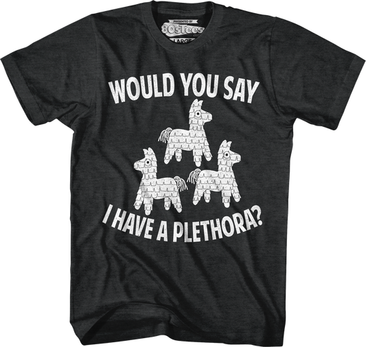 Would You Say I Have A Plethora Three Amigos T-Shirt